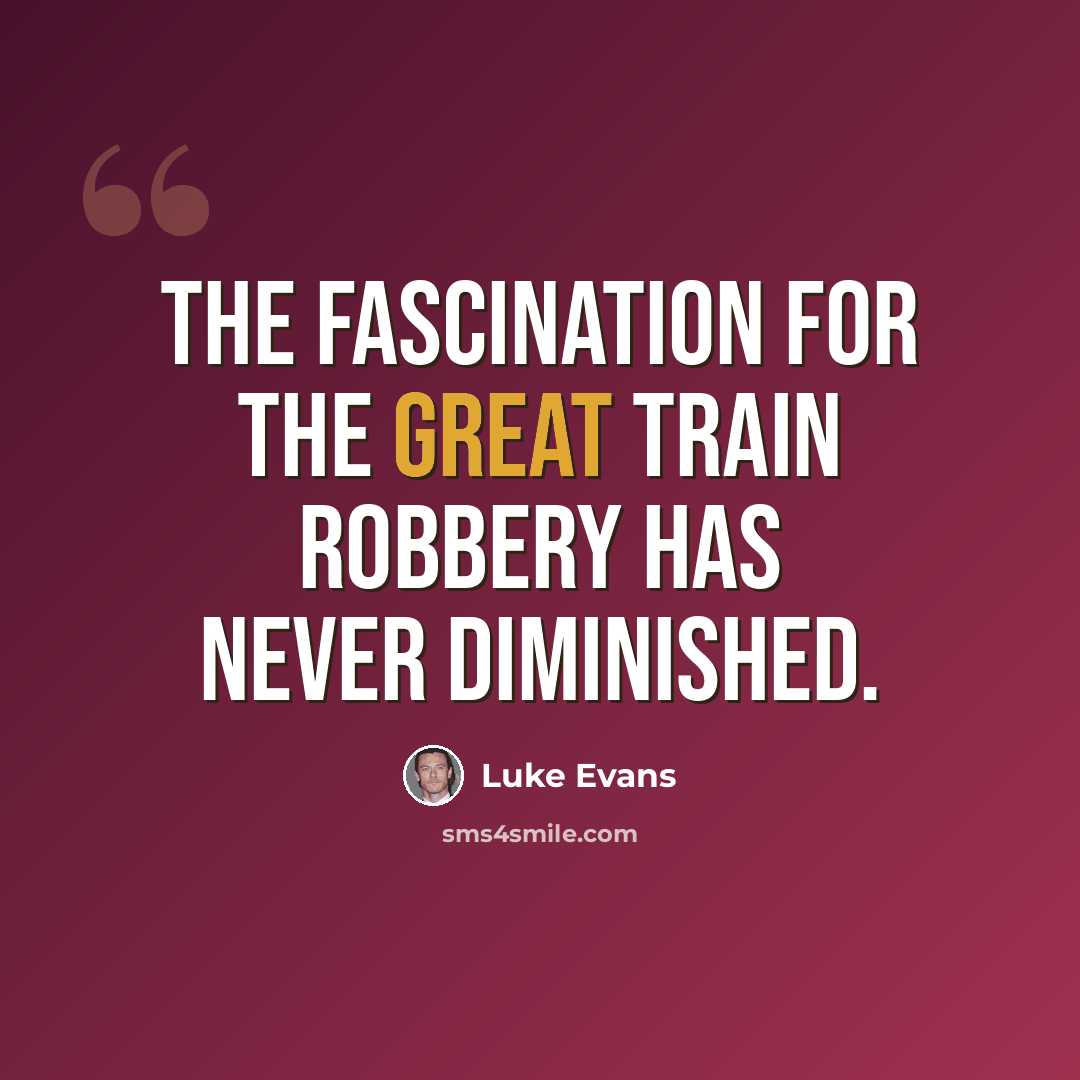 “The fascination for the Great Train Robbery has never diminished.” quote by Luke Evans