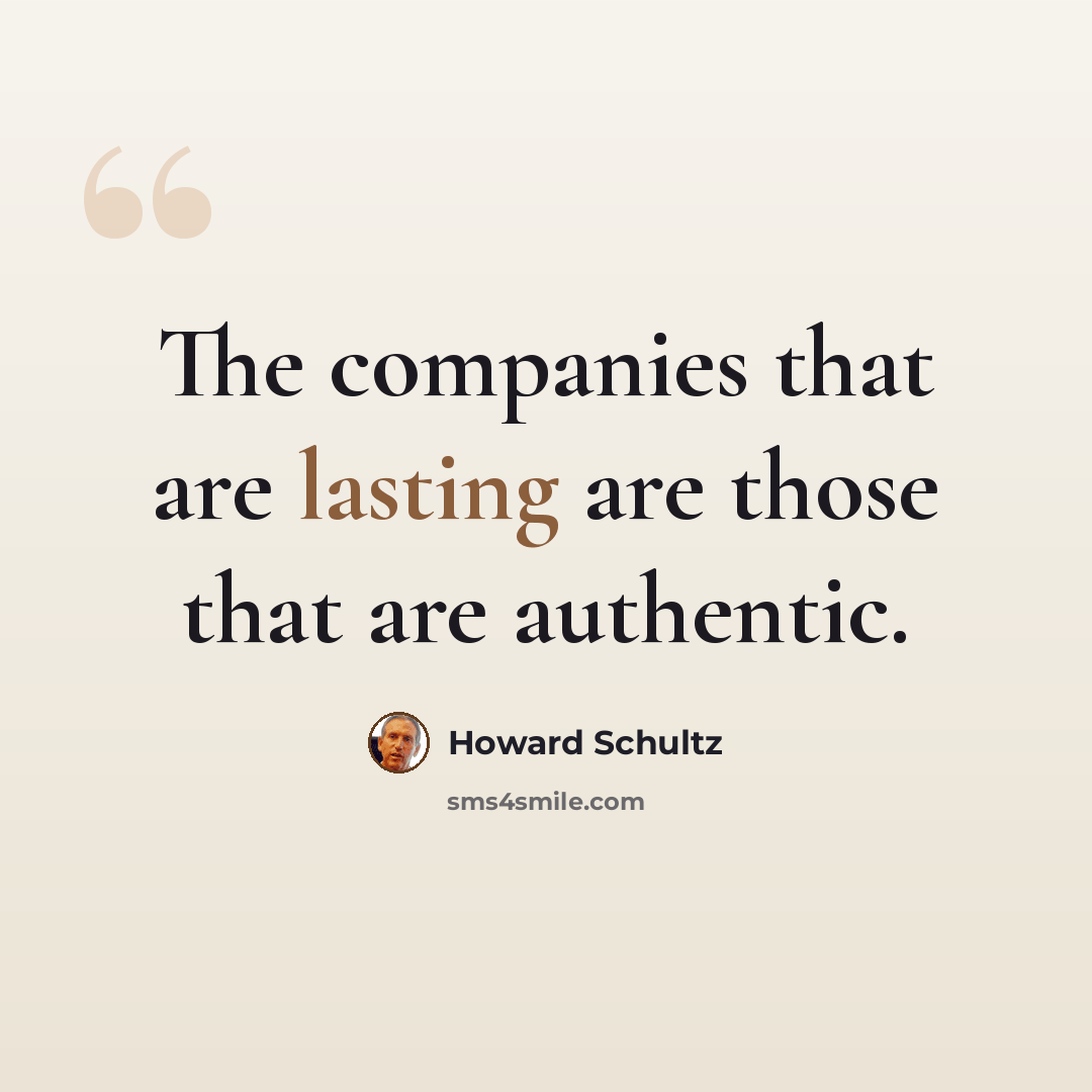 “The companies that are lasting are those that are authentic.” quote by Howard Schultz