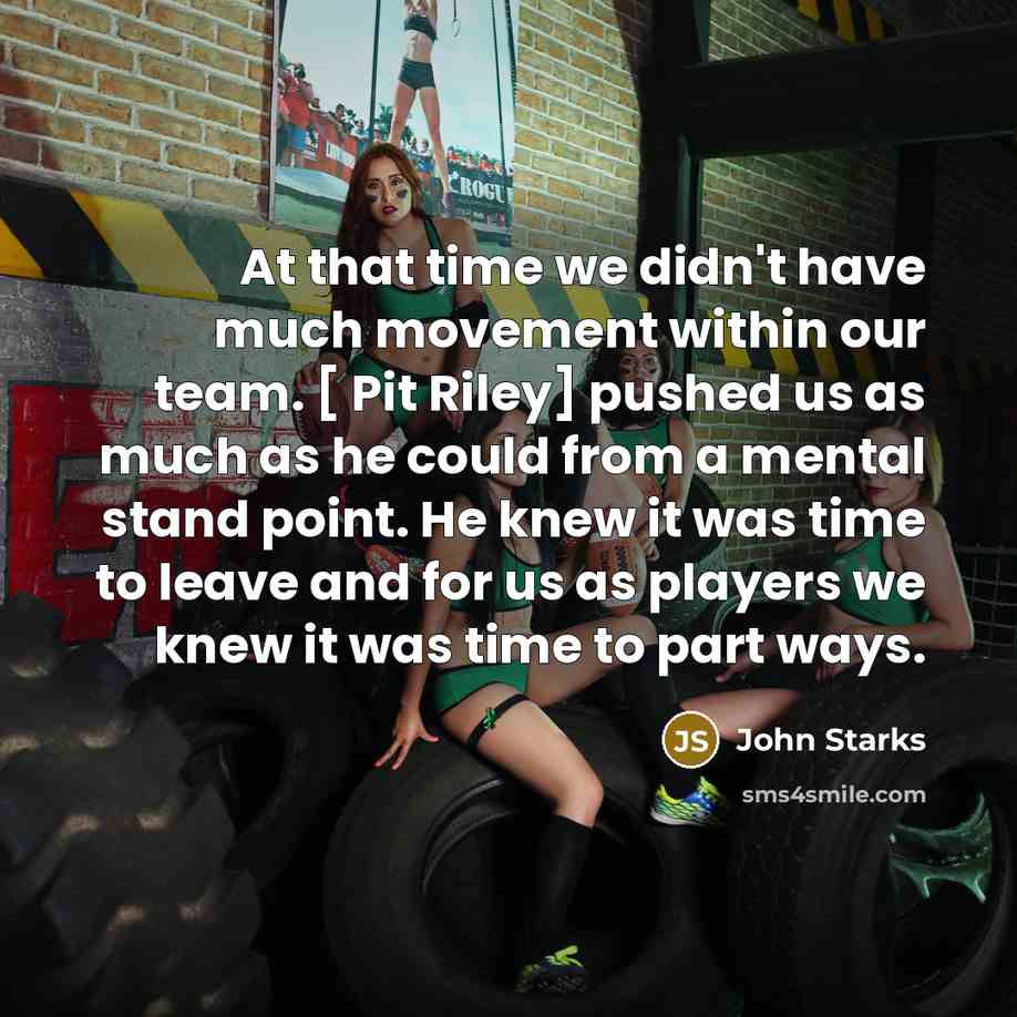 “At that time we didn't have much movement within our team. [ Pit Riley] pushed us as much as he could from a mental stand point. He knew it was time to leave and for us as players we knew it was time to part ways.” quote by John Starks