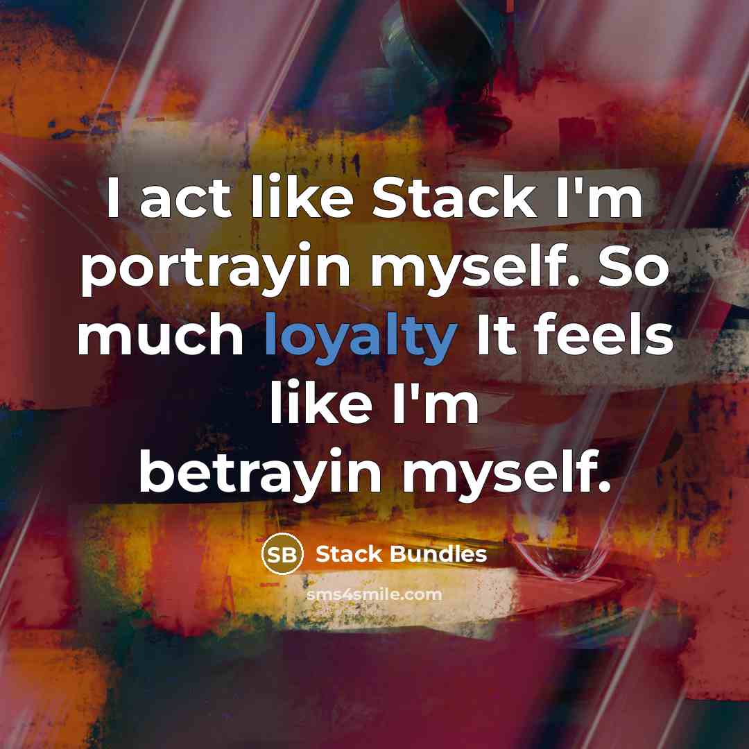“I act like Stack I'm portrayin myself. So much loyalty It feels like I'm betrayin myself.” quote by Stack Bundles