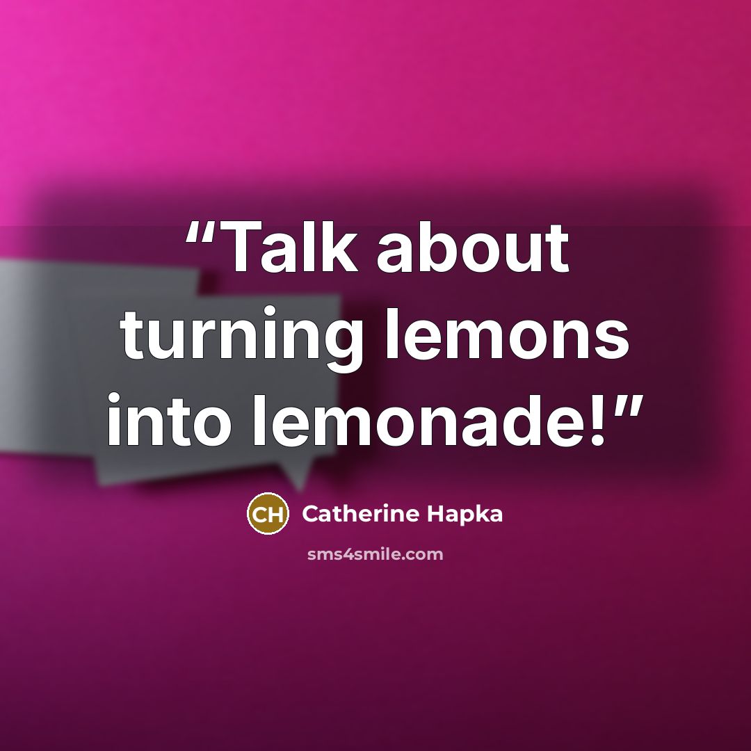 “Talk about turning lemons into lemonade!” quote by Catherine Hapka