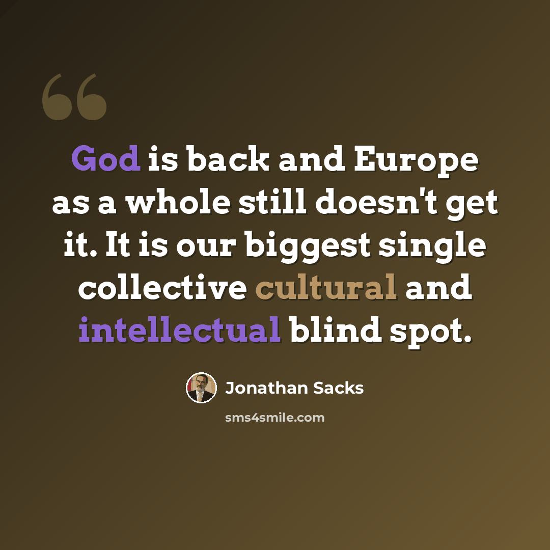 “God is back and Europe as a whole still doesn't get it. It is our biggest single collective cultural and intellectual blind spot.” quote by Jonathan Sacks