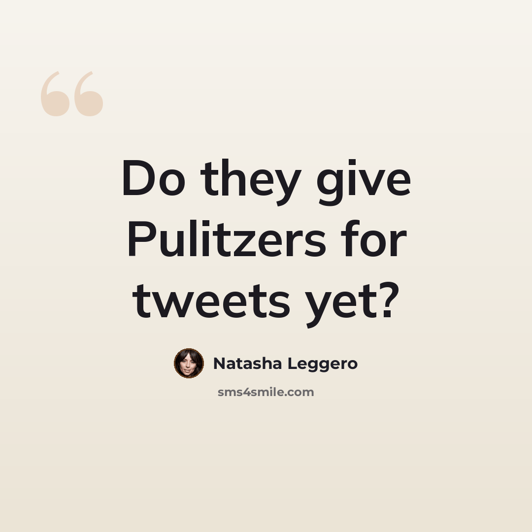 “Do they give Pulitzers for tweets yet?” quote by Natasha Leggero