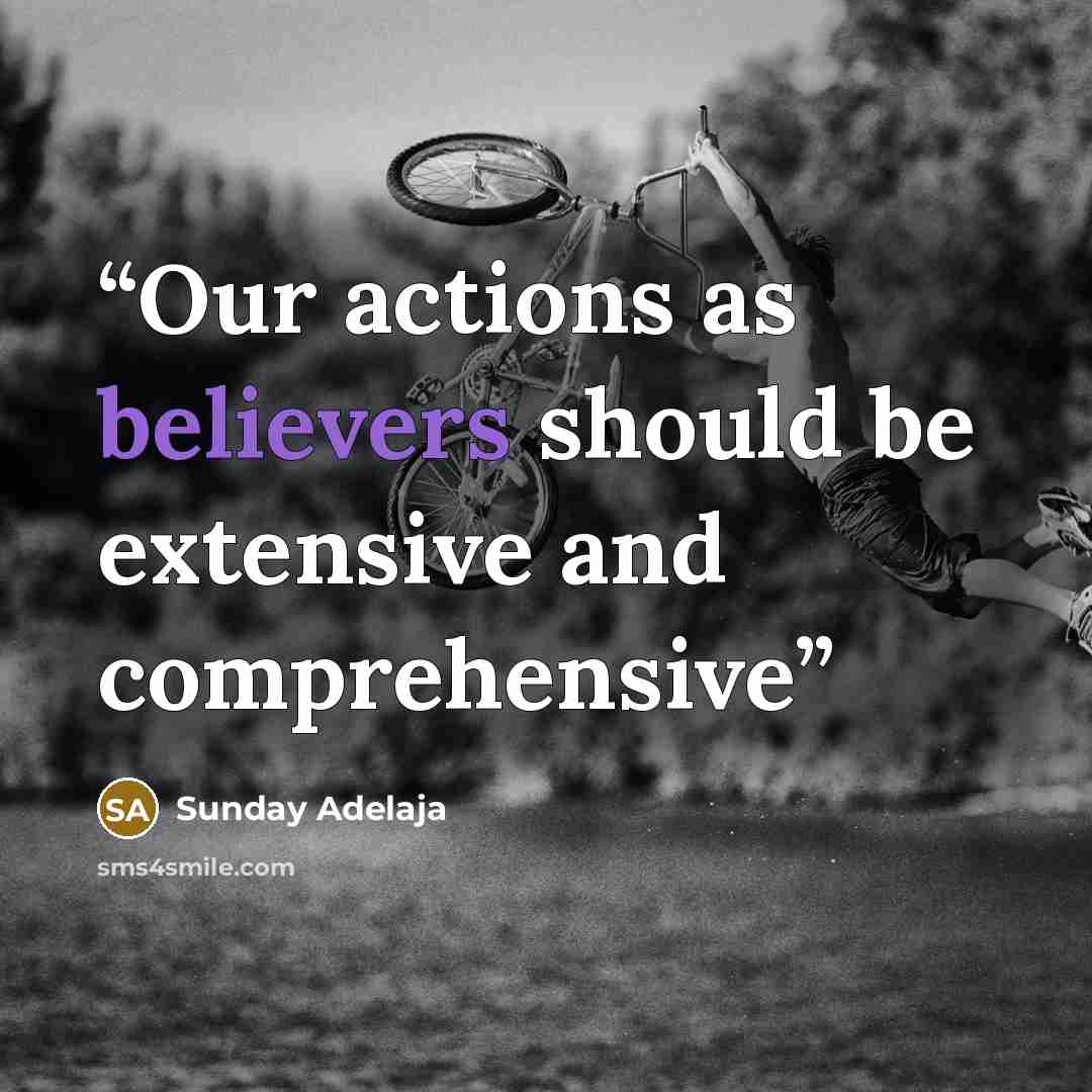 “Our actions as believers should be extensive and comprehensive” quote by Sunday Adelaja