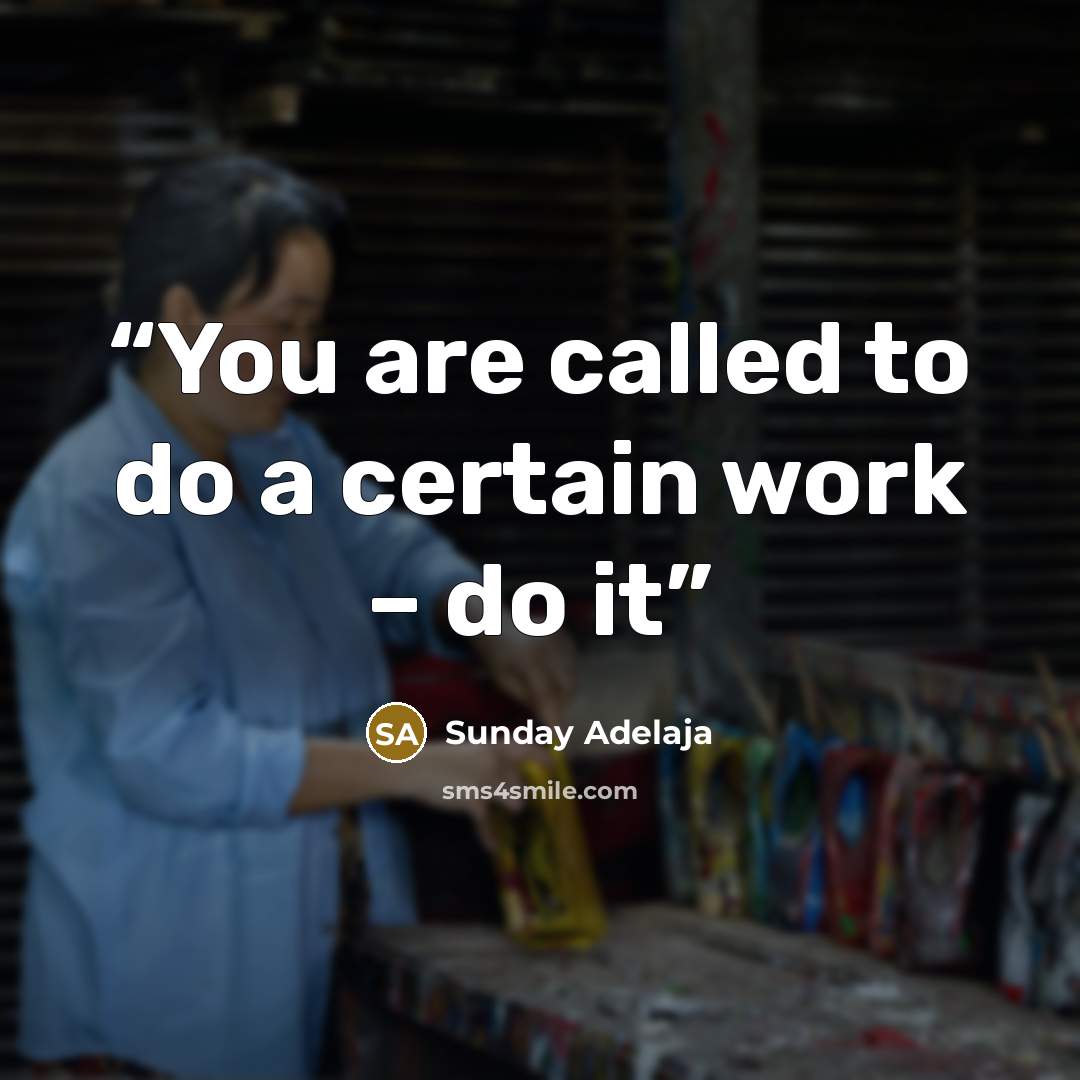 “You are called to do a certain work – do it” quote by Sunday Adelaja