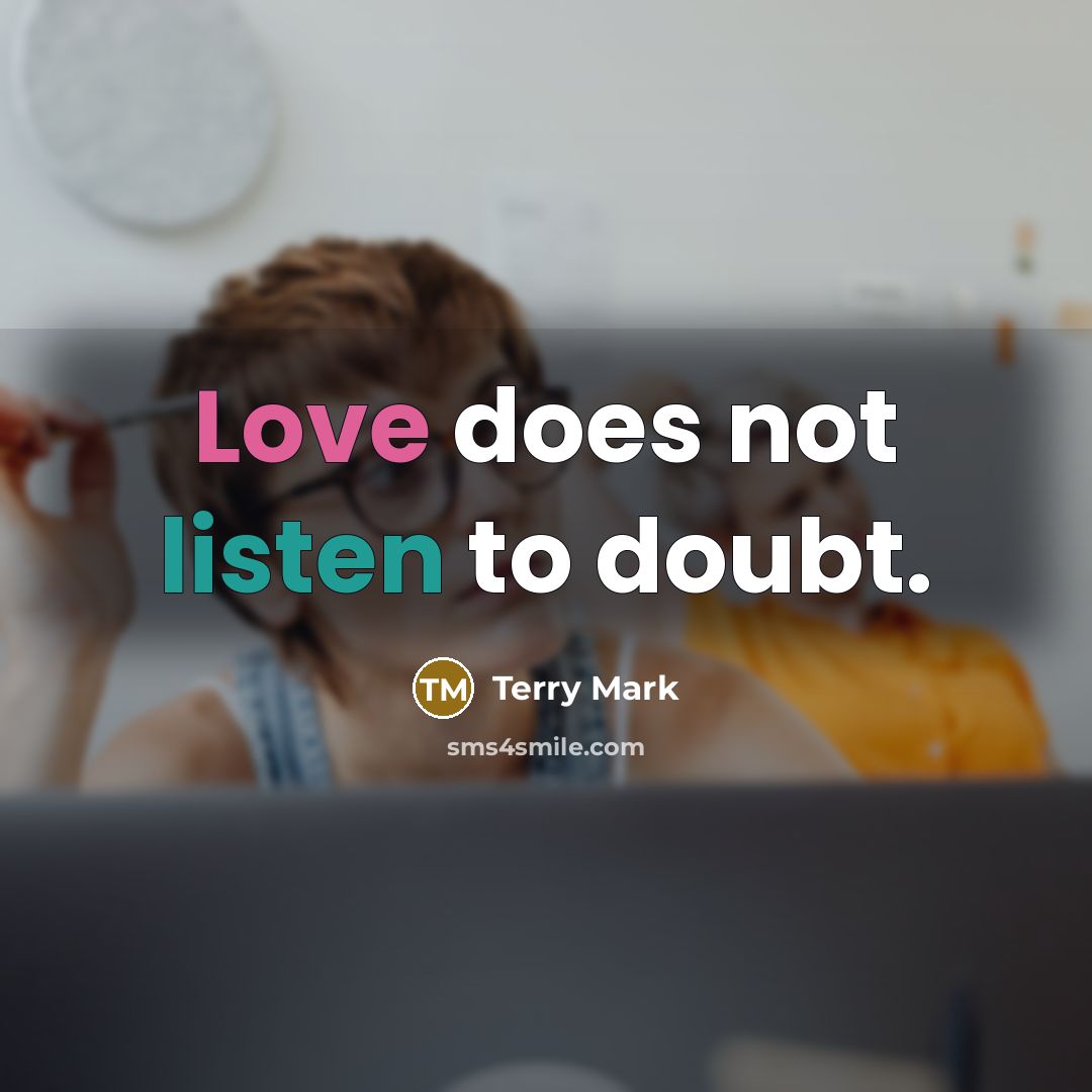 “Love does not listen to doubt.” quote by Terry Mark