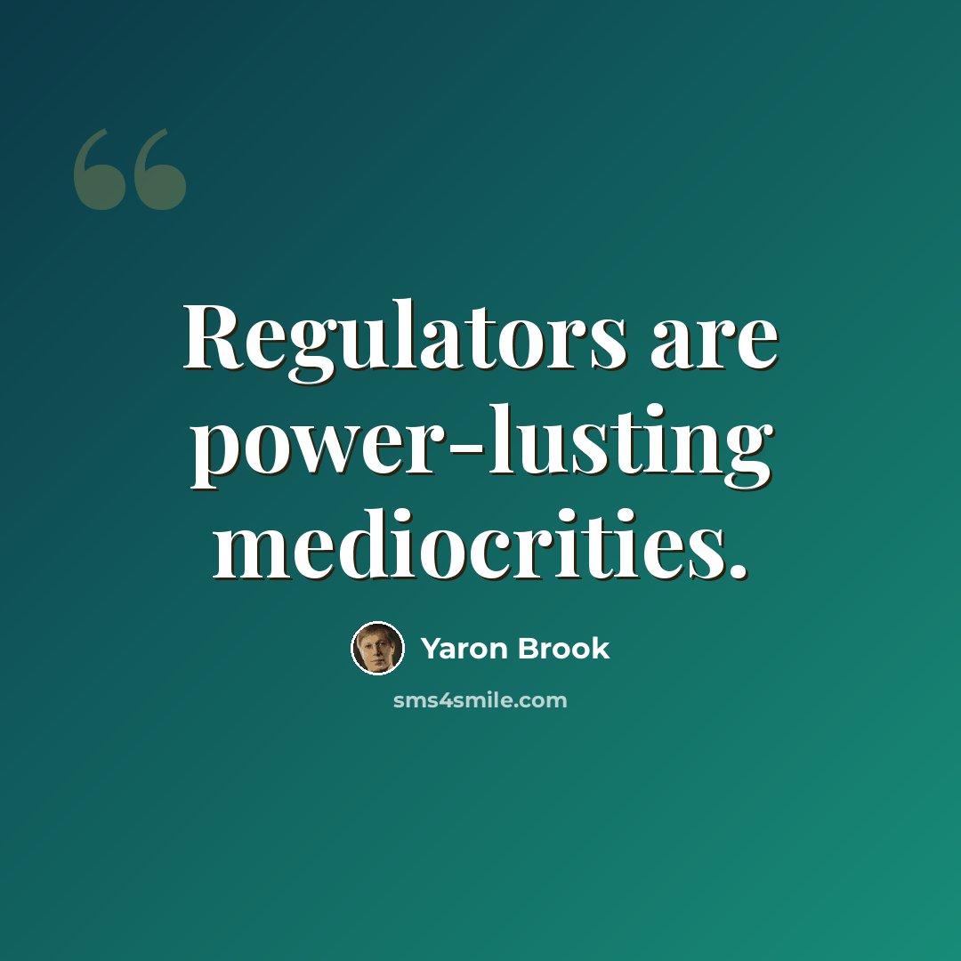 “Regulators are power-lusting mediocrities.” quote by Yaron Brook