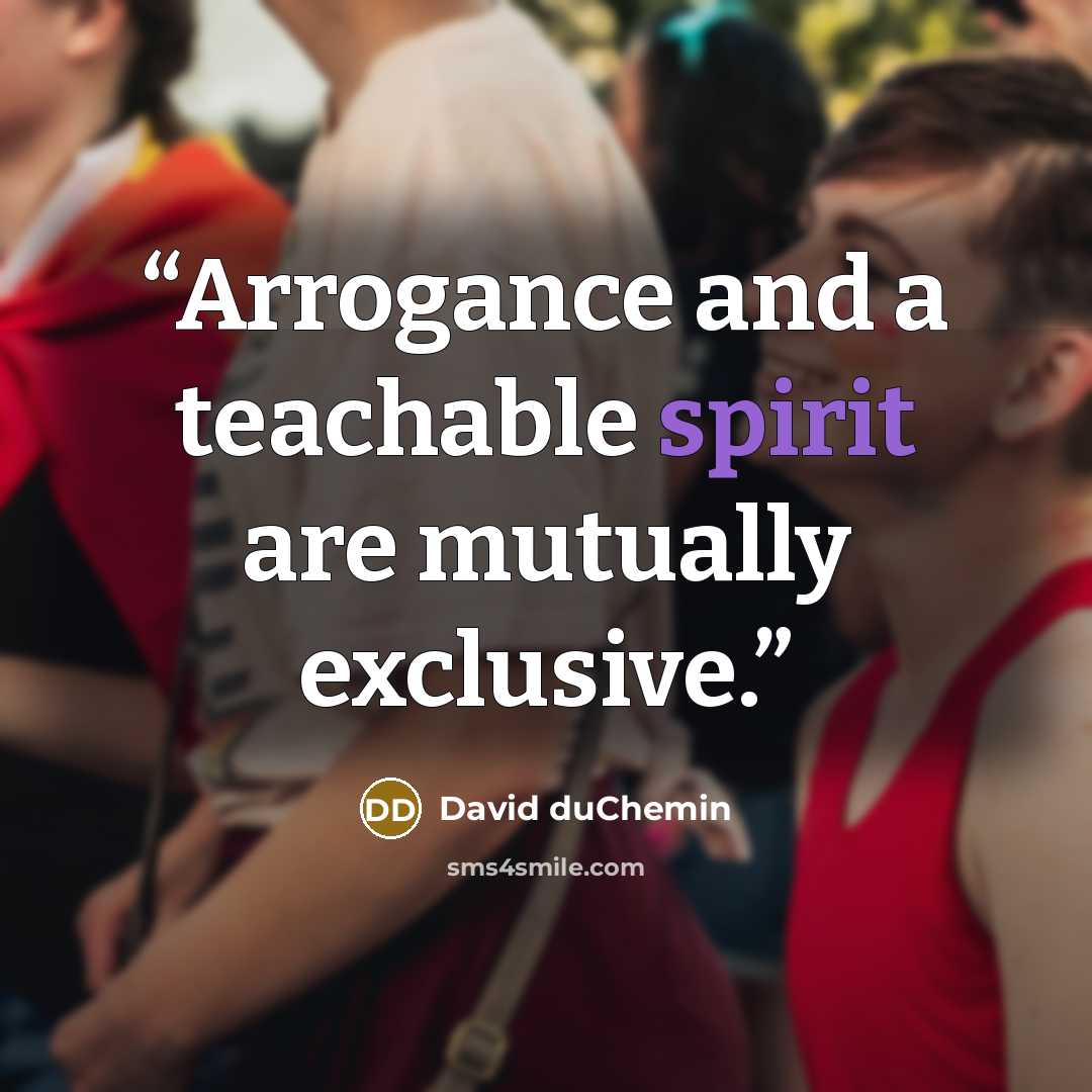 “Arrogance and a teachable spirit are mutually exclusive.” quote by David duChemin