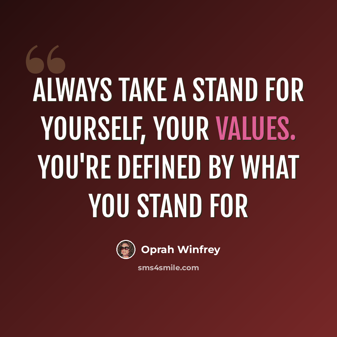“Always take a stand for yourself, your values. You're defined by what you stand for” quote by Oprah Winfrey