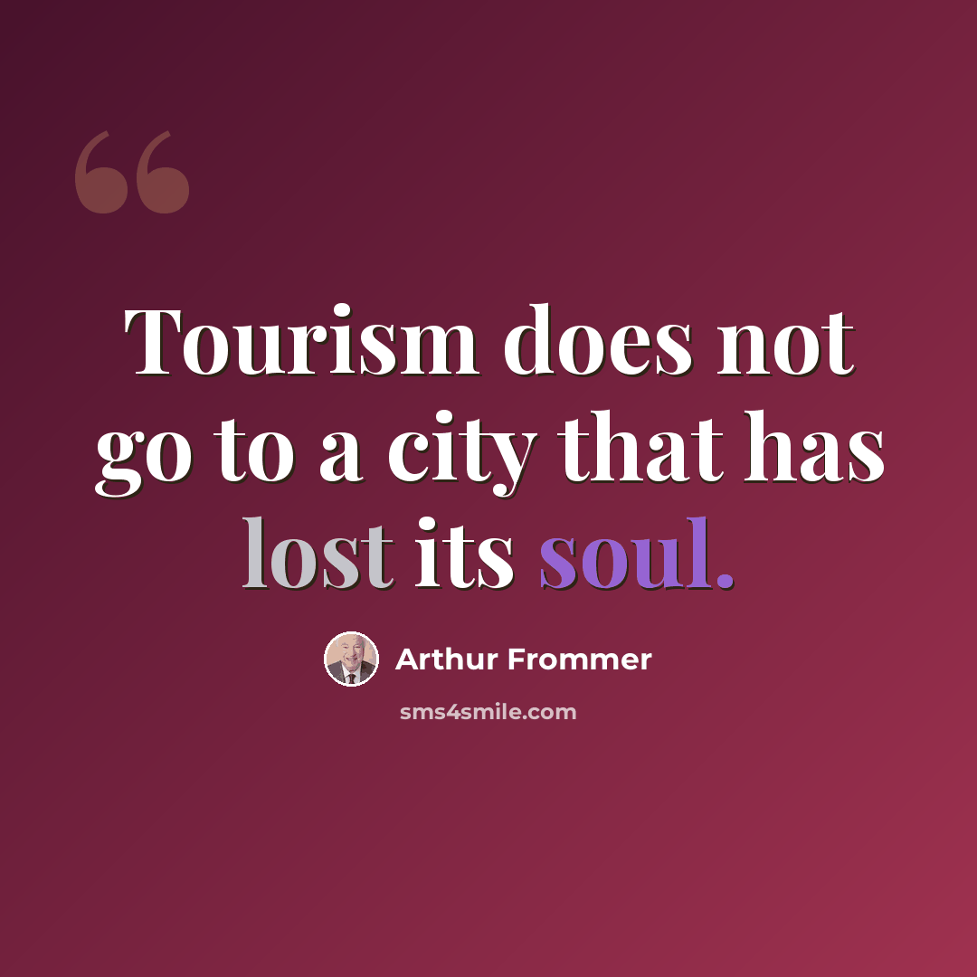 “Tourism does not go to a city that has lost its soul.” quote by Arthur Frommer