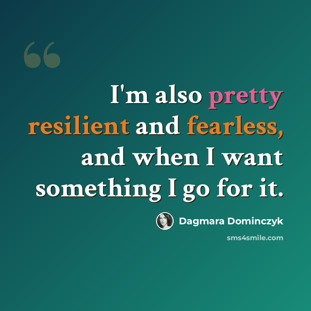 “I'm also pretty resilient and fearless, and when I want something I go for it.” quote by Dagmara Dominczyk