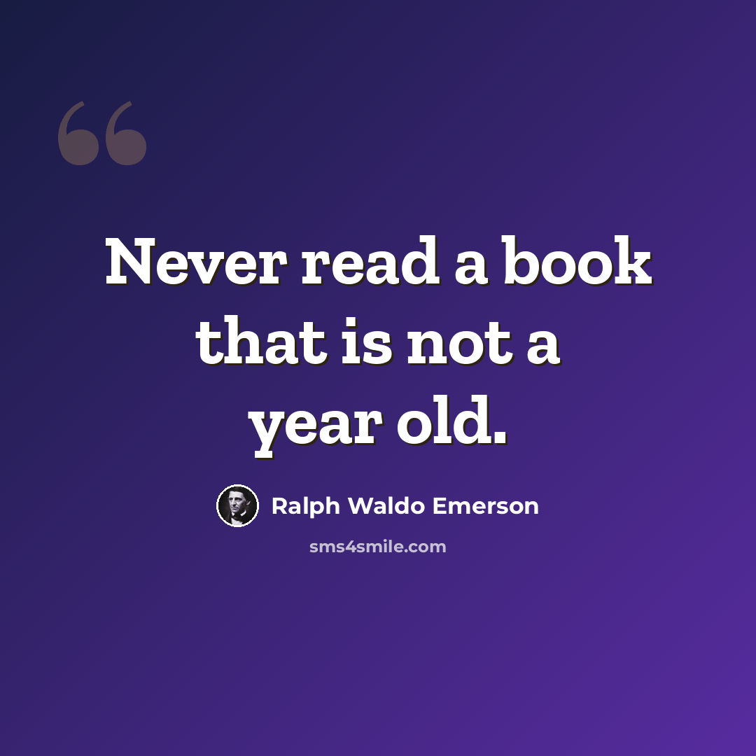 “Never read a book that is not a year old.” quote by Ralph Waldo Emerson