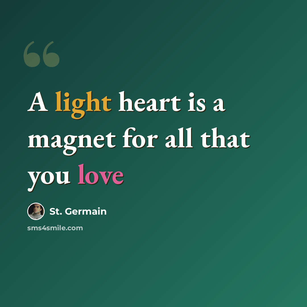 “A light heart is a magnet for all that you love” quote by St. Germain