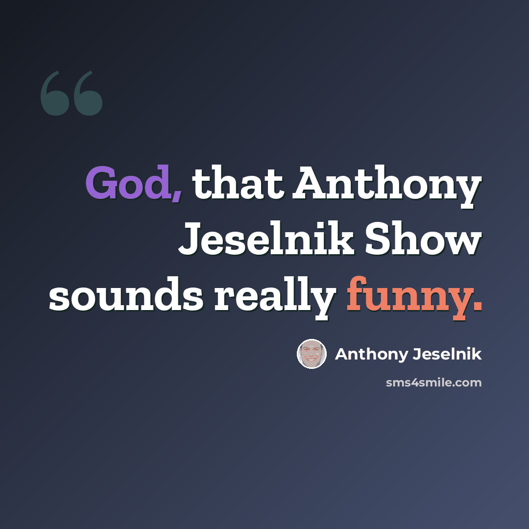“God, that Anthony Jeselnik Show sounds really funny.” quote by Anthony Jeselnik