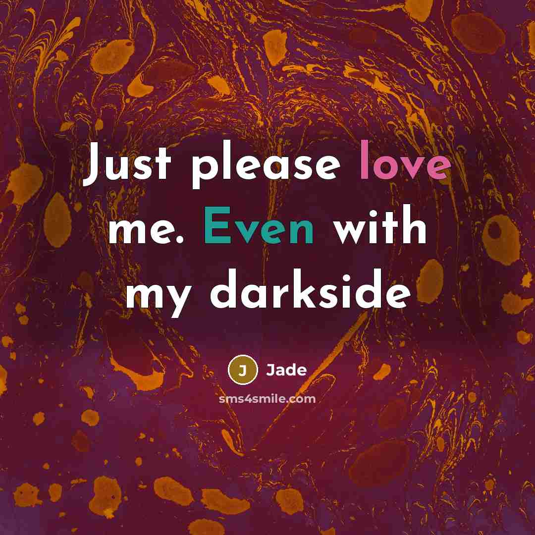 “Just please love me. Even with my darkside” quote by Jade