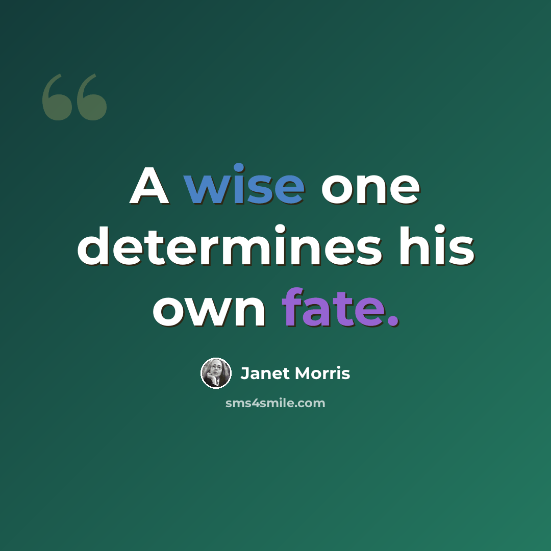 “A wise one determines his own fate.” quote by Janet Morris