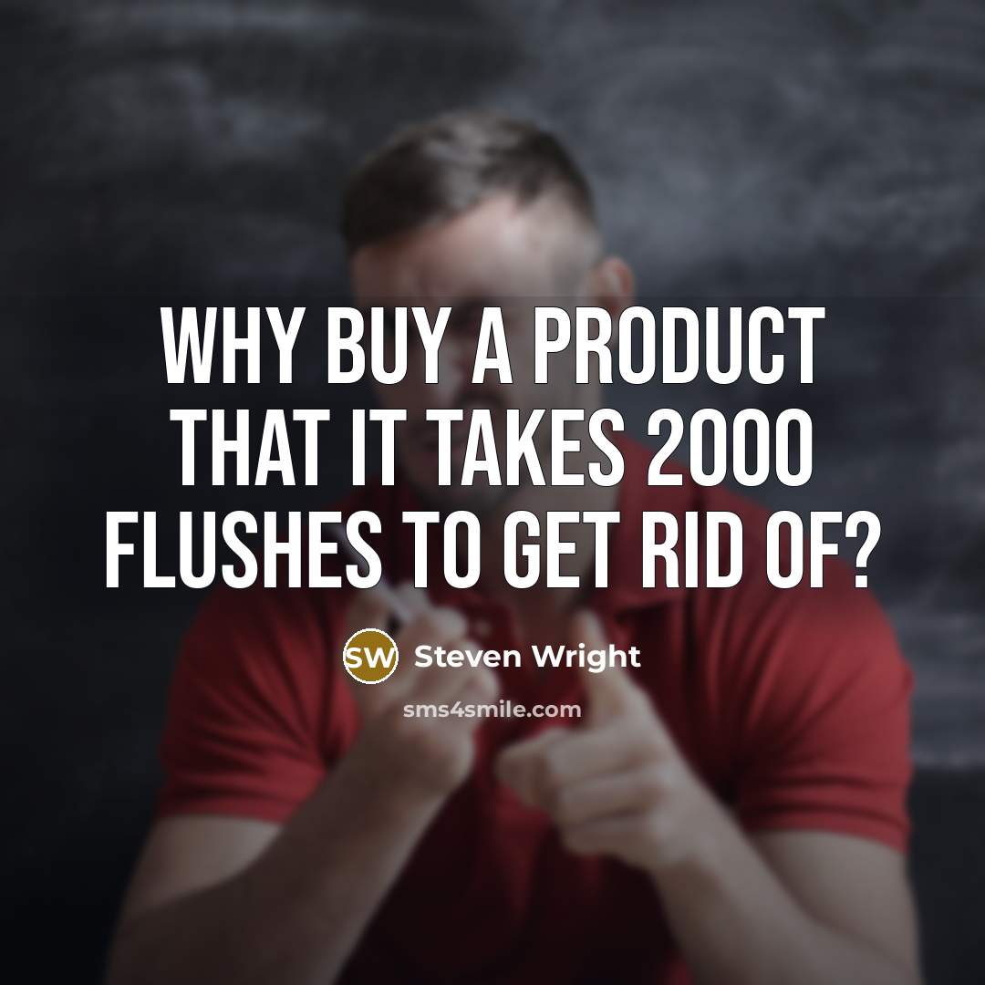“Why buy a product that it takes 2000 flushes to get rid of?” quote by Steven Wright