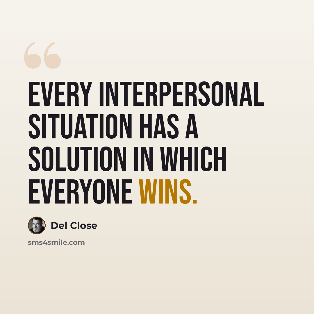 “Every interpersonal situation has a solution in which everyone wins.” quote by Del Close