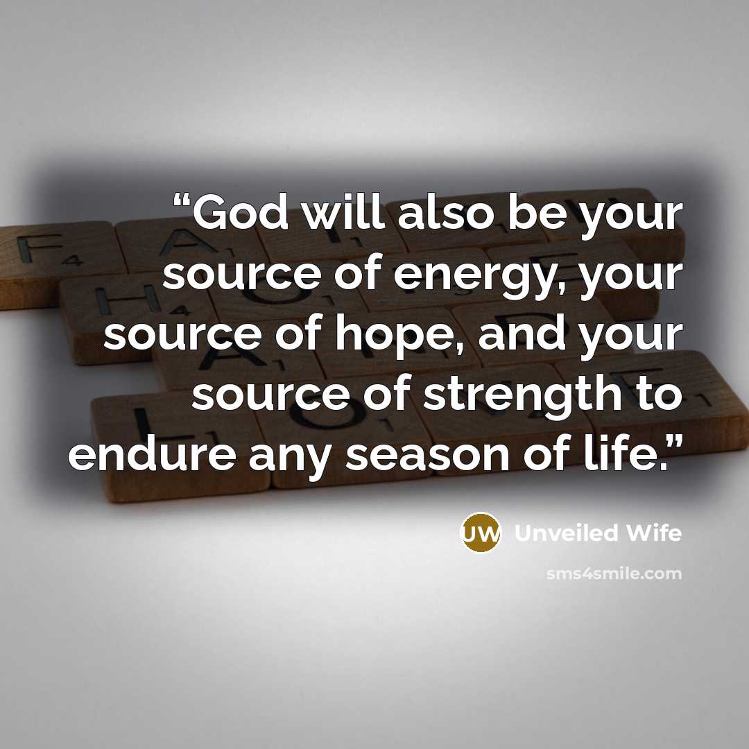 “God will also be your source of energy, your source of hope, and your source of strength to endure any season of life.” quote by Unveiled Wife