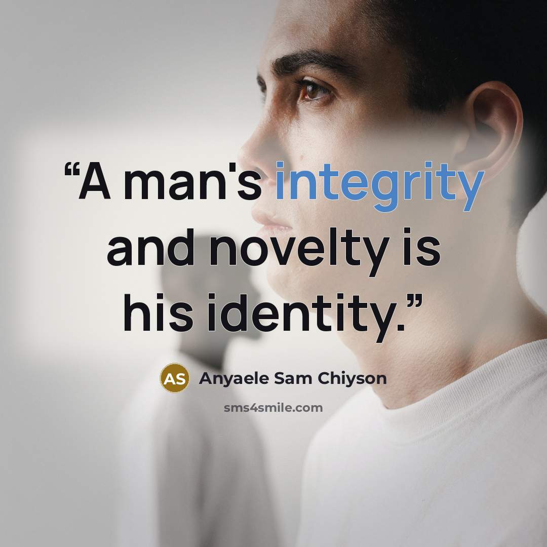“A man's integrity and novelty is his identity.” quote by Anyaele Sam Chiyson