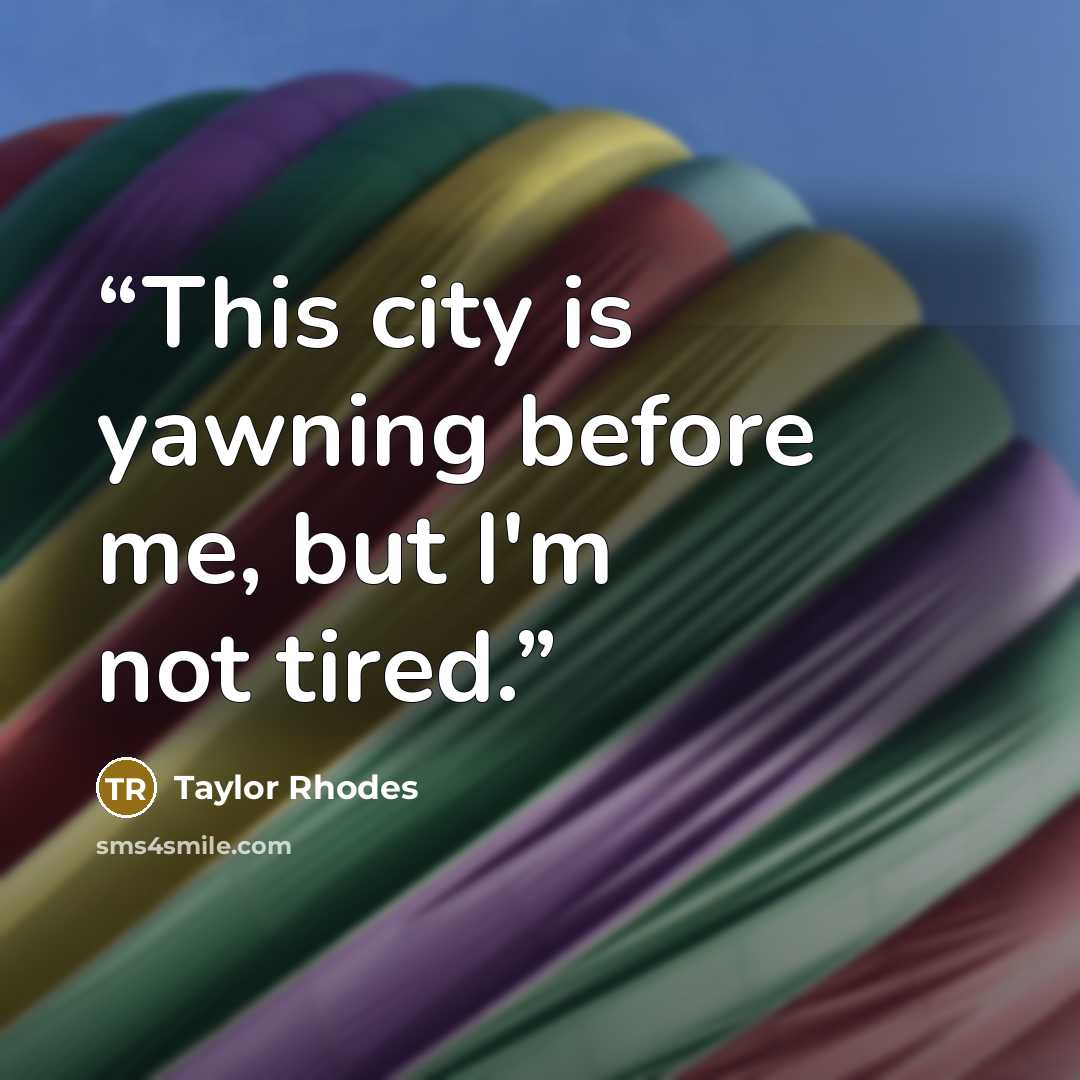 “This city is yawning before me, but I'm not tired.” quote by Taylor Rhodes