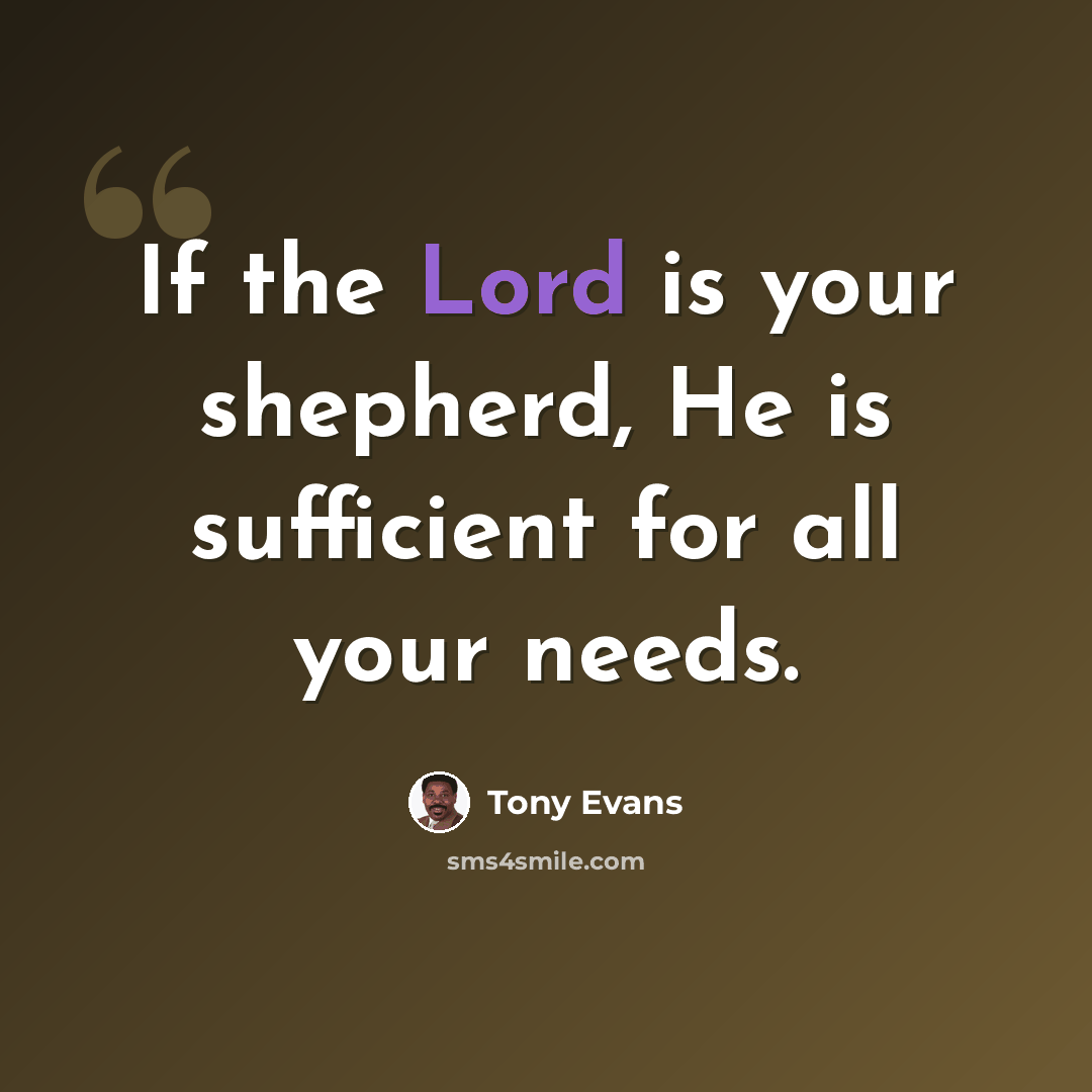 “If the Lord is your shepherd, He is sufficient for all your needs.” quote by Tony Evans