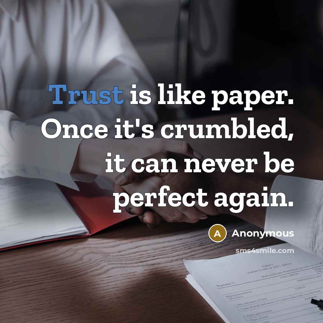 “Trust is like paper. Once it's crumbled, it can never be perfect again.” quote by Anonymous