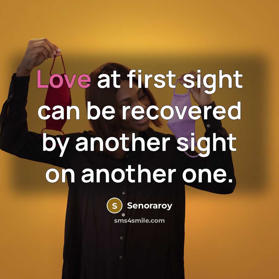 “Love at first sight can be recovered by another sight on another one.” quote by Senoraroy