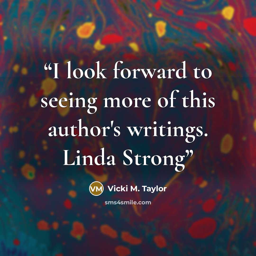 “I look forward to seeing more of this author's writings. Linda Strong” quote by Vicki M. Taylor
