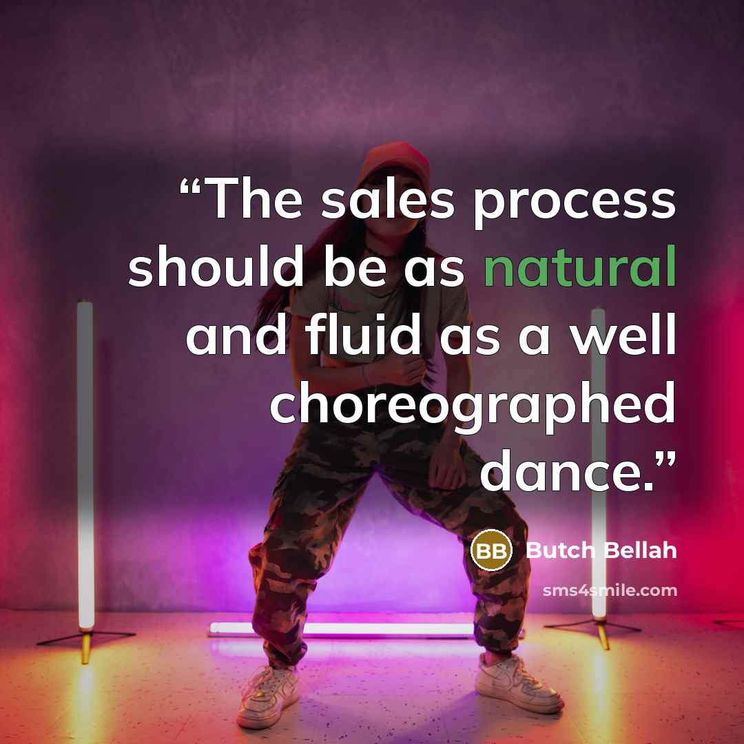 “The sales process should be as natural and fluid as a well choreographed dance.” quote by Butch Bellah