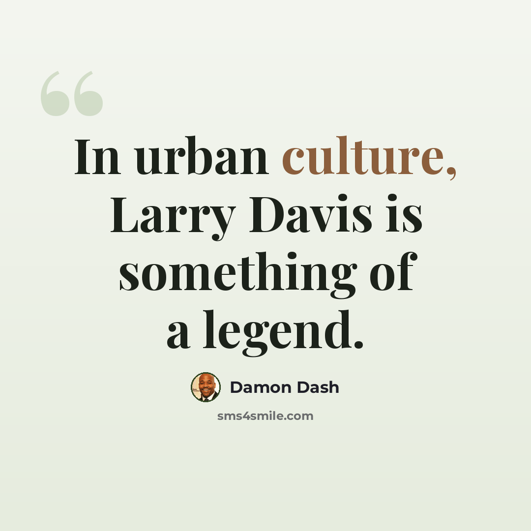 “In urban culture, Larry Davis is something of a legend.” quote by Damon Dash