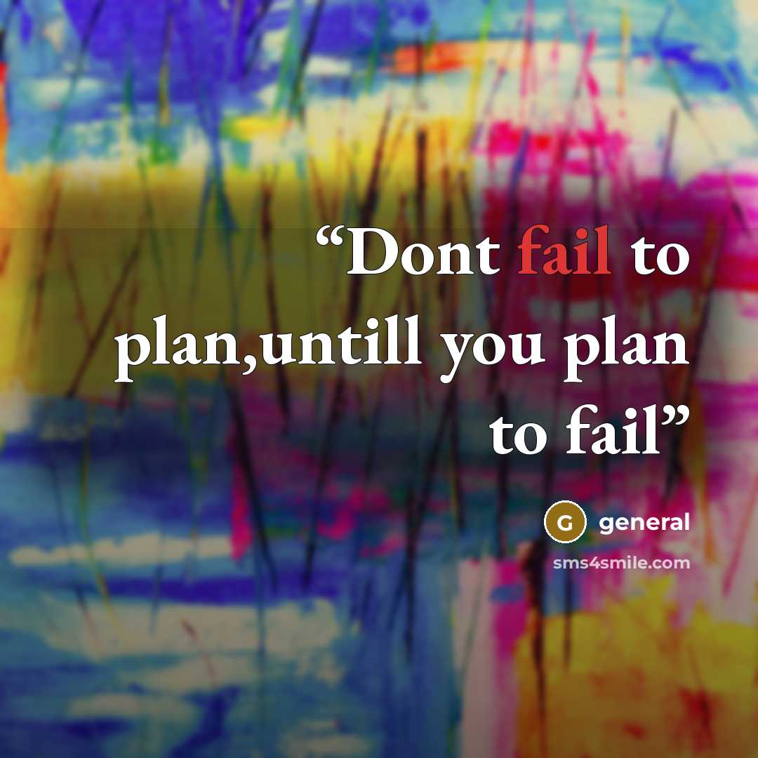 “Dont fail to plan,untill you plan to fail” quote by general