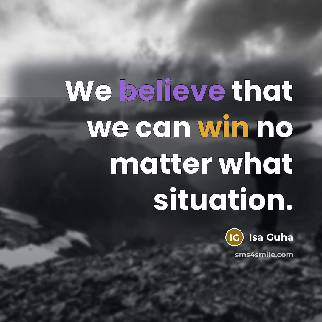 “We believe that we can win no matter what situation.” quote by Isa Guha