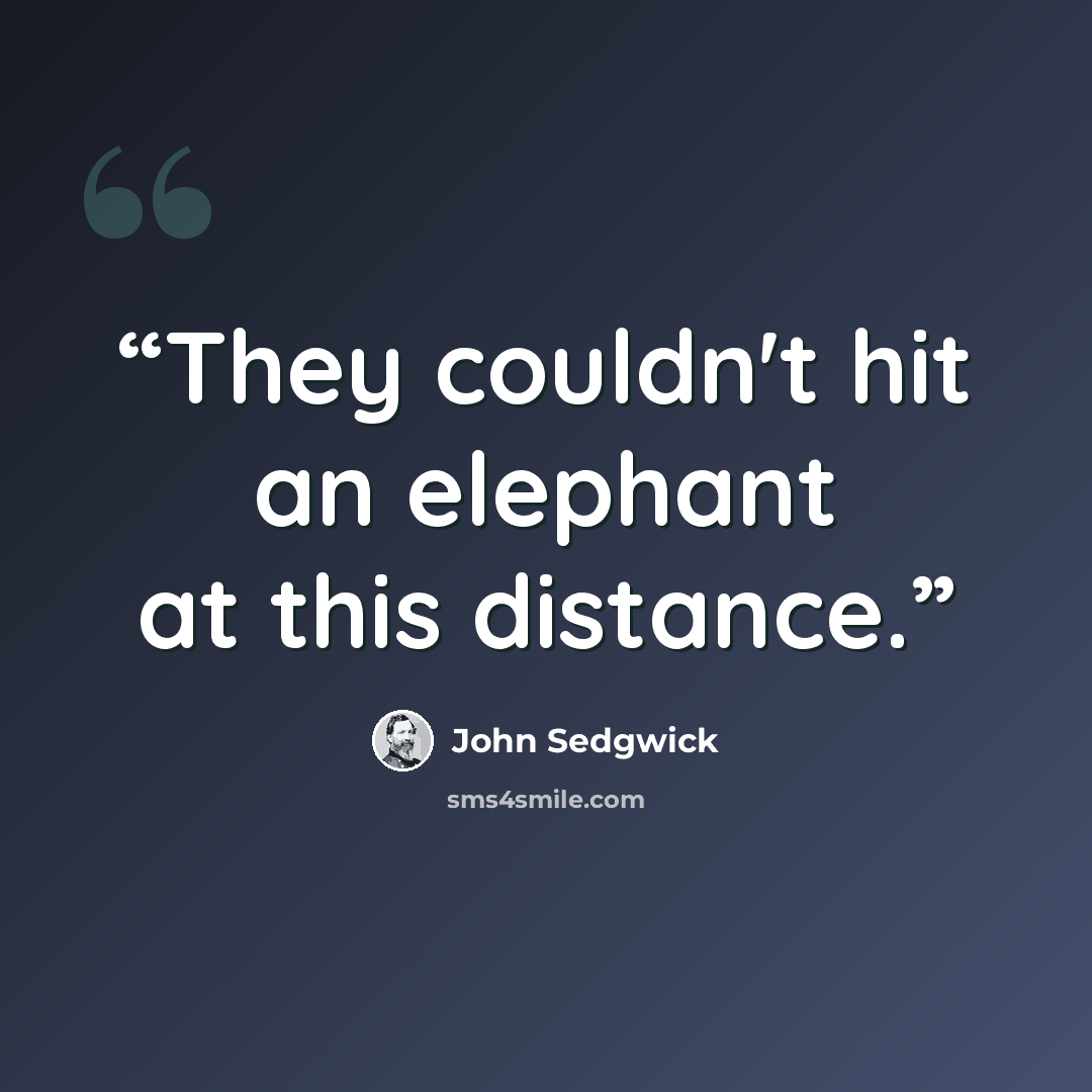 “They couldn't hit an elephant at this distance.” quote by John Sedgwick