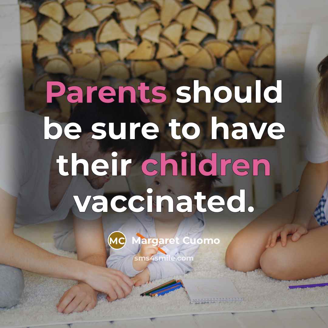 “Parents should be sure to have their children vaccinated.” quote by Margaret Cuomo