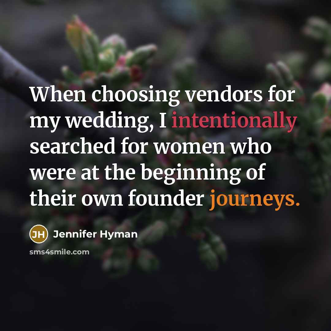 “When choosing vendors for my wedding, I intentionally searched for women who were at the beginning of their own founder journeys.” quote by Jennifer Hyman