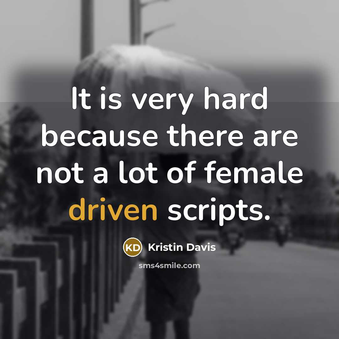 “It is very hard because there are not a lot of female driven scripts.” quote by Kristin Davis