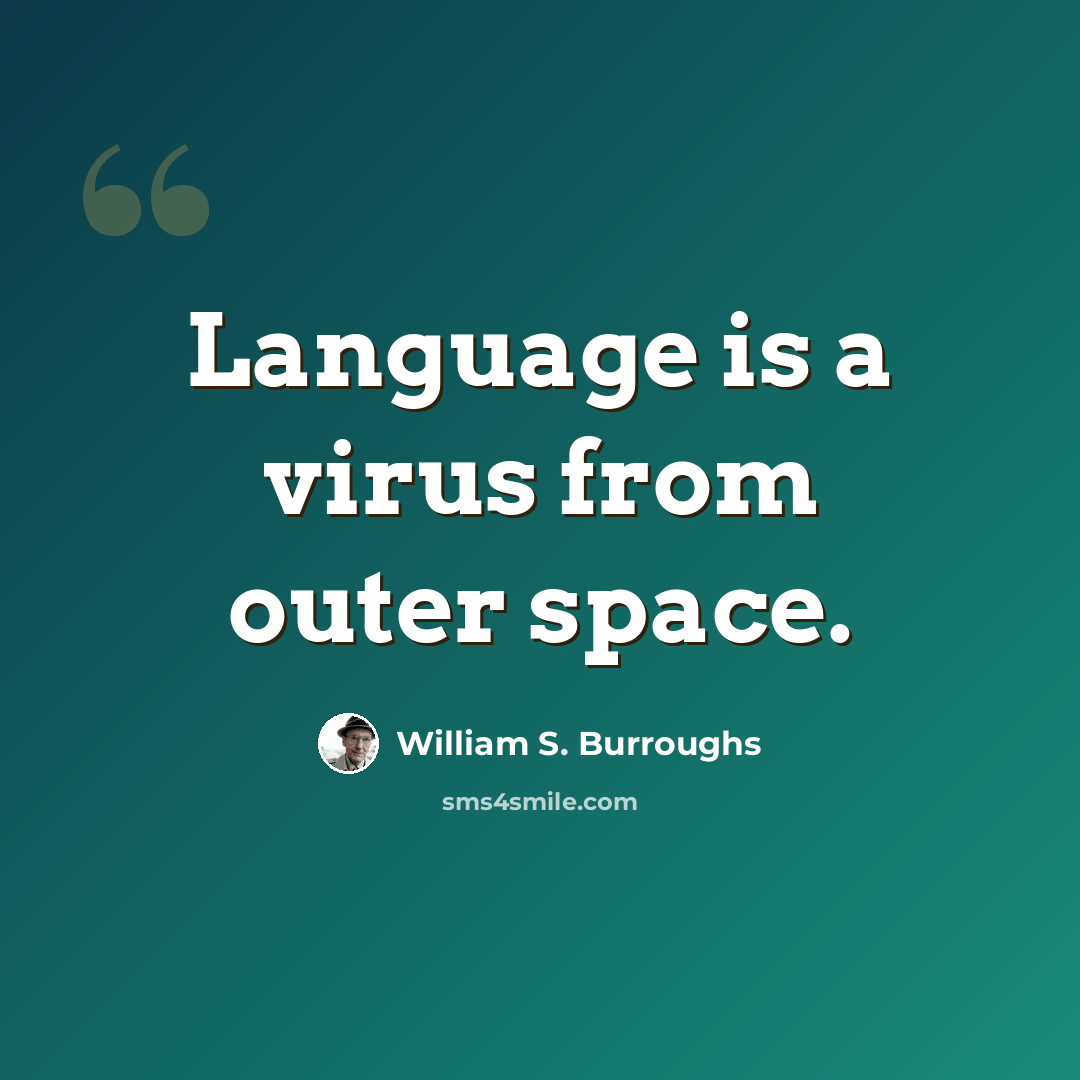 “Language is a virus from outer space.” quote by William S. Burroughs