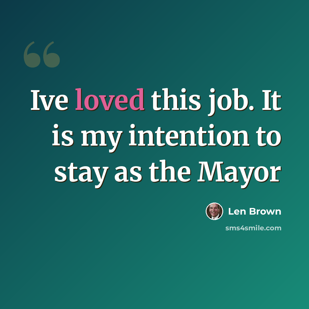 “Ive loved this job. It is my intention to stay as the Mayor” quote by Len Brown