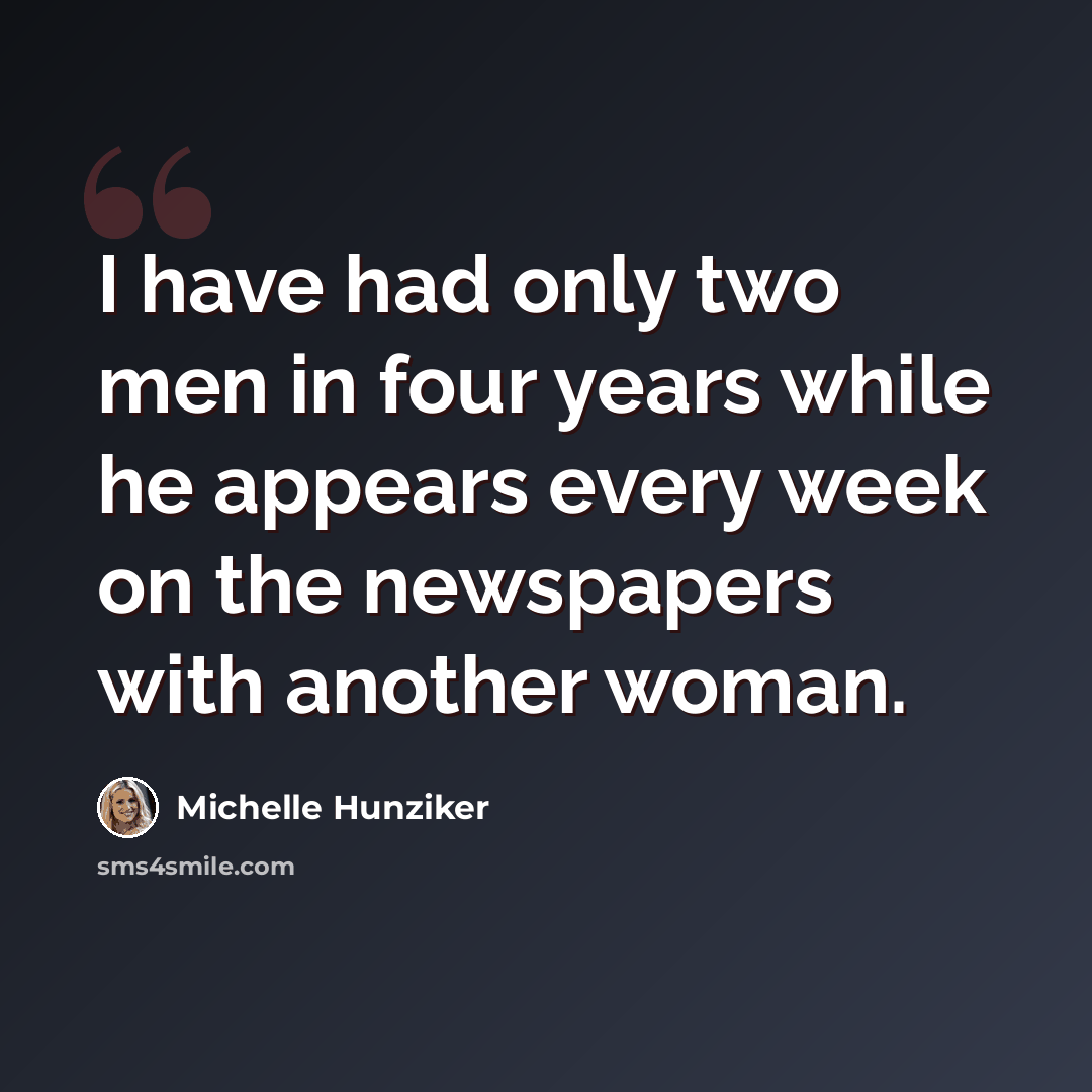 “I have had only two men in four years while he appears every week on the newspapers with another woman.” quote by Michelle Hunziker
