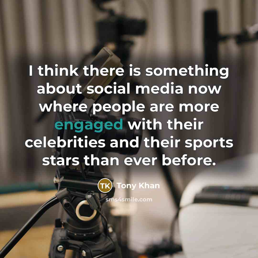“I think there is something about social media now where people are more engaged with their celebrities and their sports stars than ever before.” quote by Tony Khan