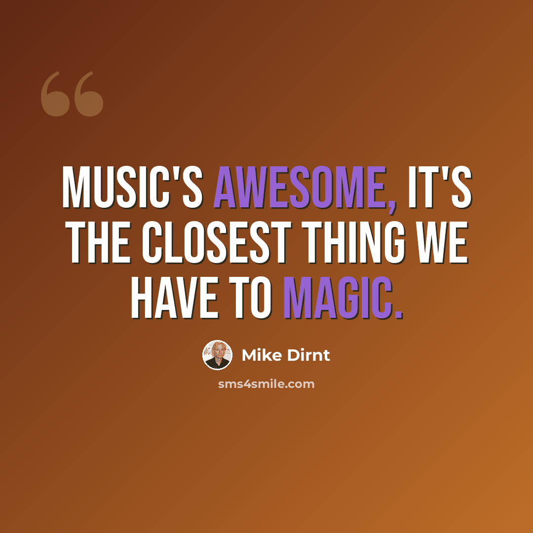 “Music's awesome, it's the closest thing we have to magic.” quote by Mike Dirnt