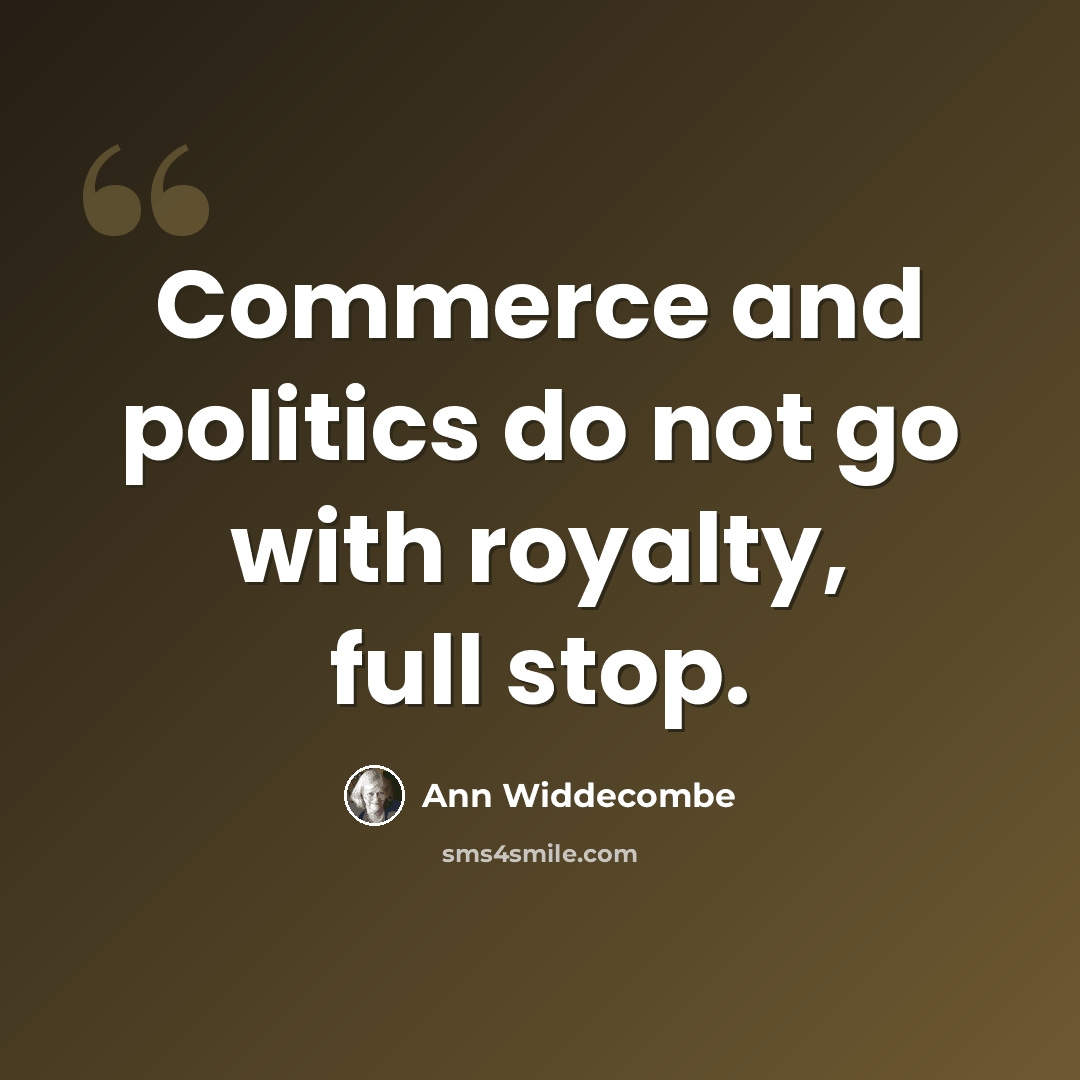 “Commerce and politics do not go with royalty, full stop.” quote by Ann Widdecombe