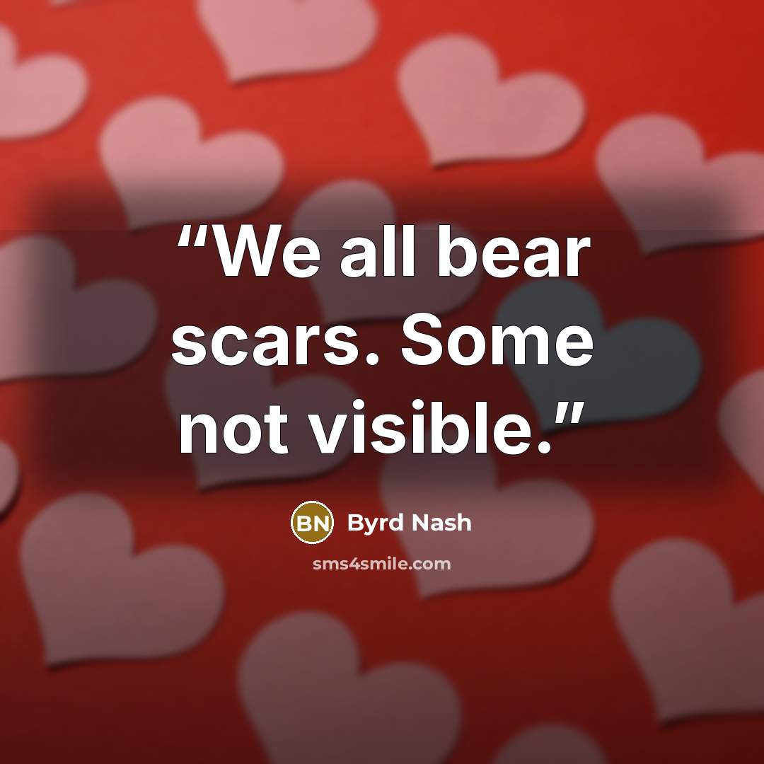 “We all bear scars. Some not visible.” quote by Byrd Nash