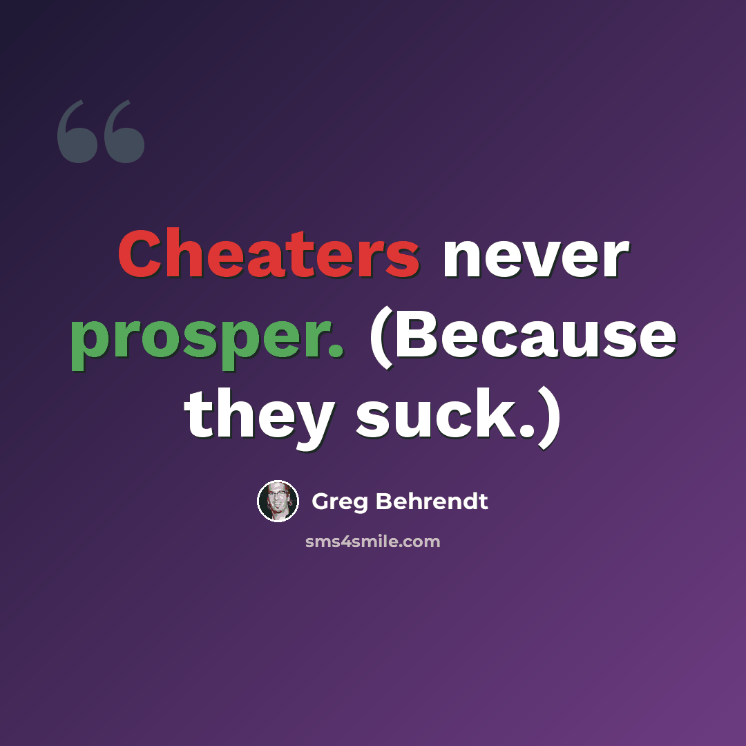 “Cheaters never prosper. (Because they suck.)” quote by Greg Behrendt