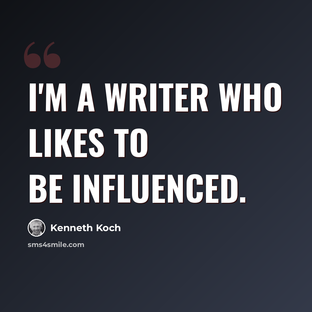 “I'm a writer who likes to be influenced.” quote by Kenneth Koch