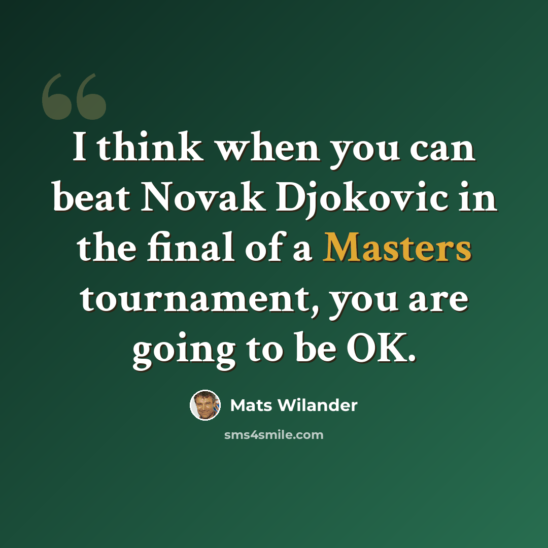 “I think when you can beat Novak Djokovic in the final of a Masters tournament, you are going to be OK.” quote by Mats Wilander
