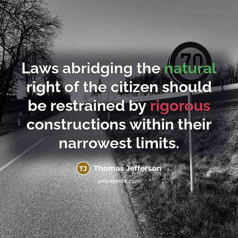 “Laws abridging the natural right of the citizen should be restrained by rigorous constructions within their narrowest limits.” quote by Thomas Jefferson
