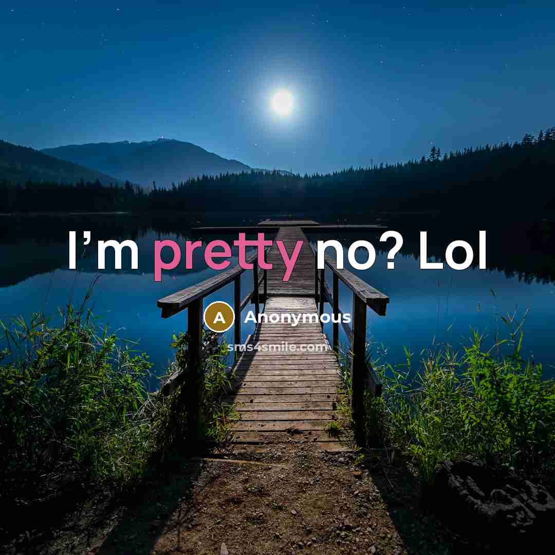 “I'm pretty no? Lol” quote by Anonymous