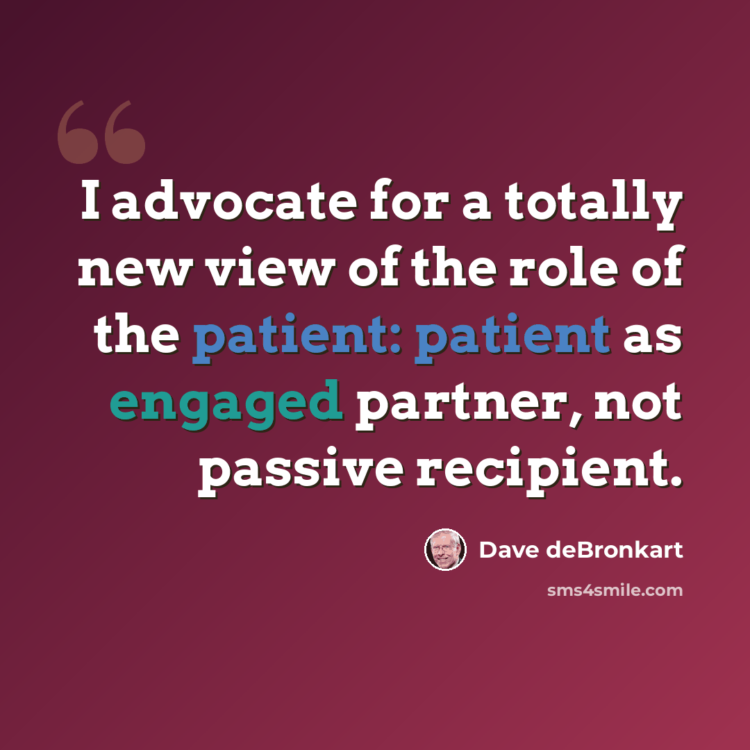 “I advocate for a totally new view of the role of the patient: patient as engaged partner, not passive recipient.” quote by Dave deBronkart